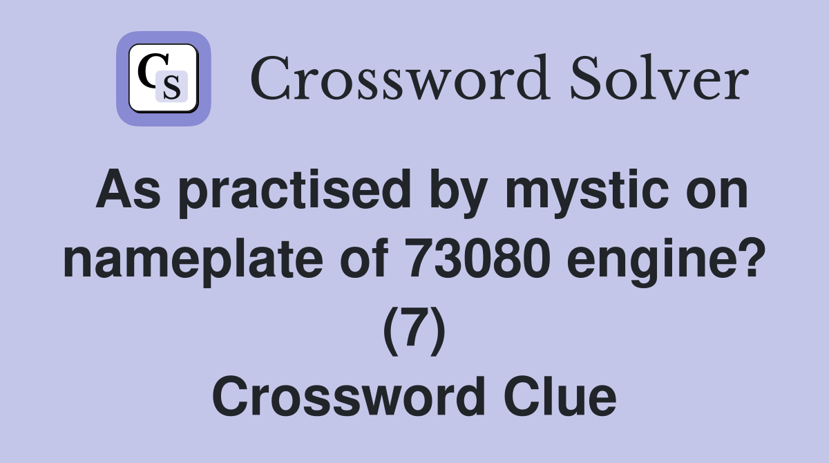 As practised by mystic on nameplate of 73080 engine? (7) Crossword